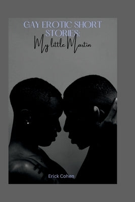 Gay Erotic short stories: My little Martin by Cohen, Erick