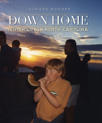 Down Home: Jewish Life in North Carolina by Rogoff, Leonard