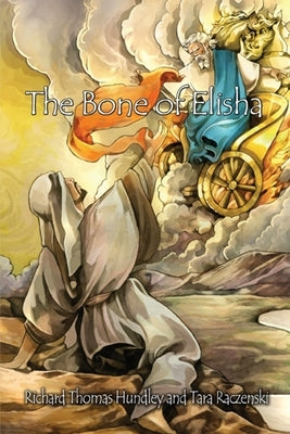 The Bone of Elisha by Hundley, Richard Thomas