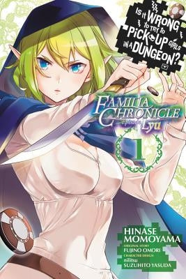 Is It Wrong to Try to Pick Up Girls in a Dungeon? Familia Chronicle Episode Lyu, Vol. 1 (Manga) by Omori, Fujino
