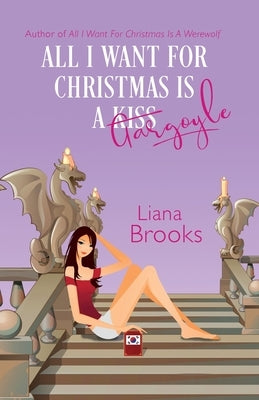 All I Want For Christmas Is A Gargoyle by Brooks, Liana