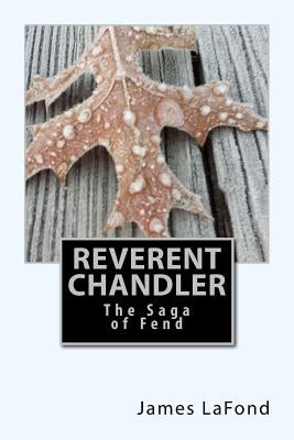 Reverent Chandler: The Saga of Fend by LaFond, James