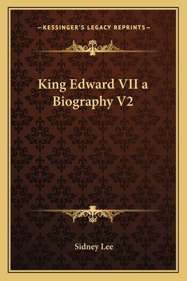 King Edward VII a Biography V2 by Lee, Sidney