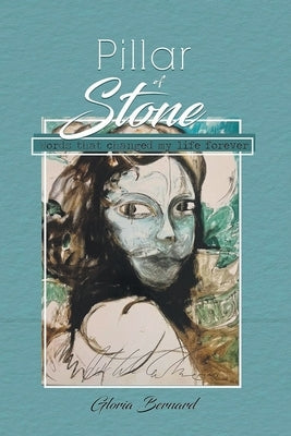 Pillar Of Stone: Words That Changed My Life Forever by Bernard, Gloria