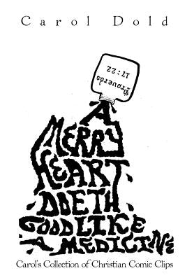 A Merry Heart Doeth Good Like a Medicine by Dold, Carol