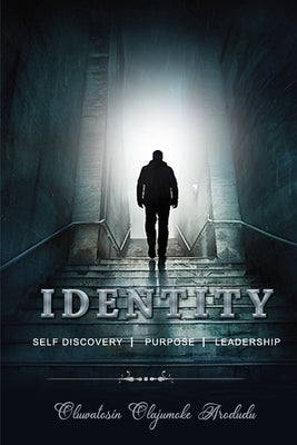 Identity: Self Discovery, Purpose and Leadership by Arodudu, Oluwatosin Olajumoke