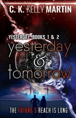 Yesterday & Tomorrow: Yesterday Books 1 and 2 by Martin, C. K. Kelly