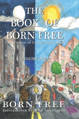 The Book of Born Free: The Wisdom of Living Right Now! by Wharton, Safiya