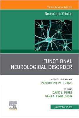 Functional Neurological Disorder, an Issue of Neurologic Clinics: Volume 41-4 by Perez, David
