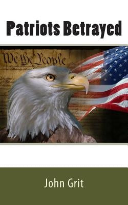 Patriots Betrayed by Grit, John