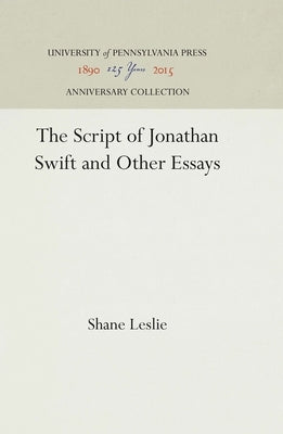 The Script of Jonathan Swift and Other Essays by Leslie, Shane