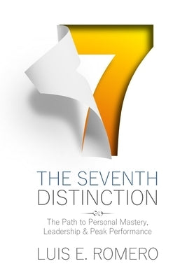 The Seventh Distinction: The Path to Personal Mastery, Leadership & Peak Performance by Romero, Luis E.