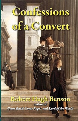 Confessions of a Convert by Benson, Robert Hugh