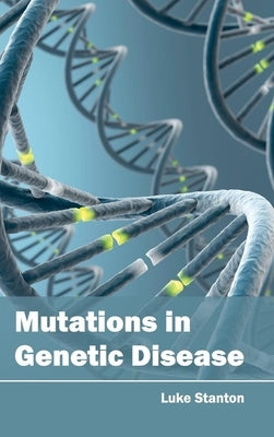 Mutations in Genetic Disease by Stanton, Luke