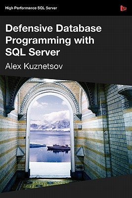 Defensive Database Programming with SQL Server by Kuznetsov, Alex