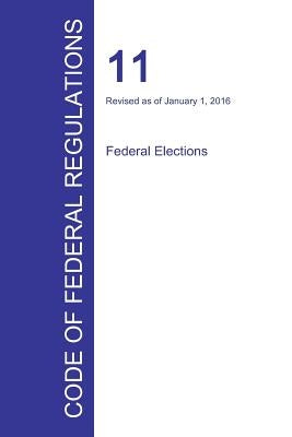 Code of Federal Regulations Title 11, Volume 1, January 1, 2016 by Office of the Federal Register