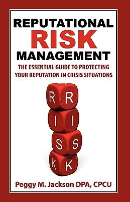 Reputational Risk Management: The Essential Guide to Protecting Your Reputation in Crisis Situations by Jackson Dpa, Cpcu M. Peggy