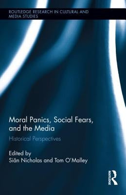 Moral Panics, Social Fears, and the Media: Historical Perspectives by Nicholas, Siân
