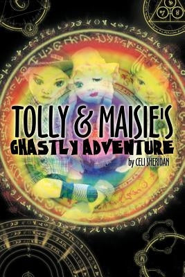 Tolly and Maisie's Ghastly Adventure by Sheridan, Celi