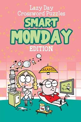 Lazy Day Crossword Puzzles: Smart Monday Edition by Speedy Publishing LLC