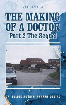The Making of a Doctor Part 2: The Sequel by ?Odip?, Julius Adebiyi Akanni