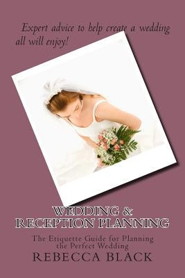 Wedding & Reception Planning: The Etiquette Guide for Planning the Perfect Wedding by Black, Walker
