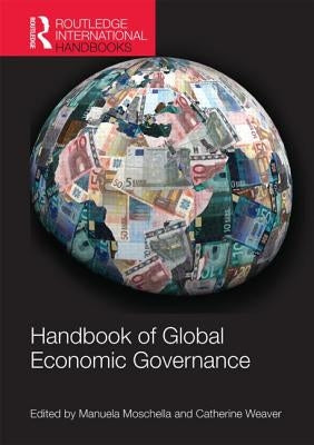 Handbook of Global Economic Governance by Moschella, Manuela
