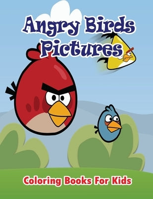 Angry Birds Pictures Coloring Books for Kids: Coloring Pages for Kids by Publication, Gala