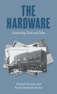 The Hardware: Leadership Tools and Tales by Cloutier, Michael