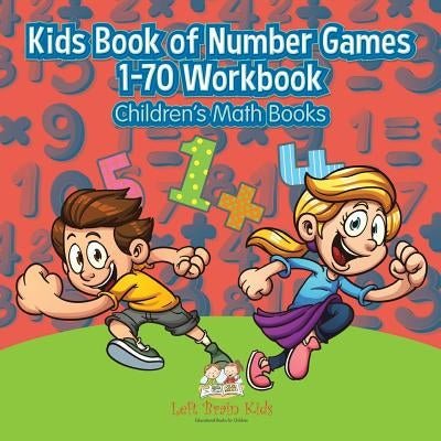 Kids Book of Number Games 1-70 Workbook Children's Math Books by Kids, Left Brain