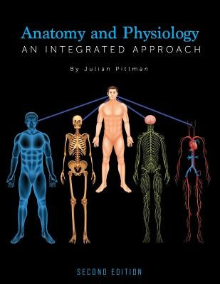 Anatomy and Physiology: An Integrated Approach by Pittmann, Julian