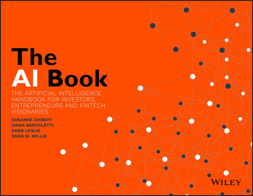 The AI Book: The Artificial Intelligence Handbook for Investors, Entrepreneurs and Fintech Visionaries by Chishti, Susanne