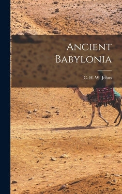 Ancient Babylonia by C. H. W. (Claude Hermann Walter), Joh