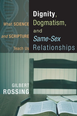 Dignity, Dogmatism, and Same-Sex Relationships by Rossing, Gilbert