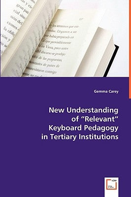 New Understanding of "Relevant" Keyboard Pedagogy in Tertiary Institutions by Carey, Gemma