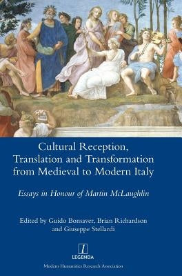 Cultural Reception, Translation and Transformation from Medieval to Modern Italy by Bonsaver, Guido