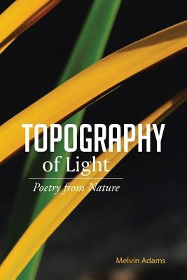 Topography of Light: Poetry from Nature by Adams, Melvin