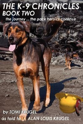 The K-9 Chronicles: Book Two: The Journey ... the Pack Heroics Continue by Krugel, Tomi