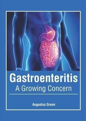 Gastroenteritis: A Growing Concern by Green, Augustus