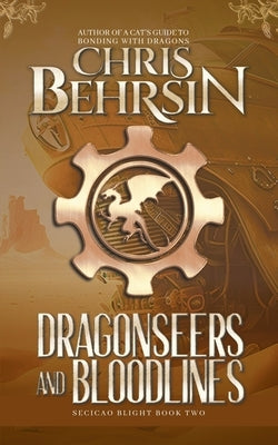 Dragonseers and Bloodlines: A Steampunk Fantasy Adventure by Behrsin, Chris