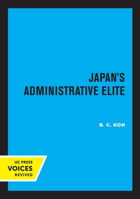 Japan's Administrative Elite by Koh, B. C.