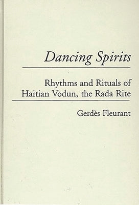 Dancing Spirits: Rhythms and Rituals of Haitian Vodun, the Rada Rite by Fleurant, Gerdes