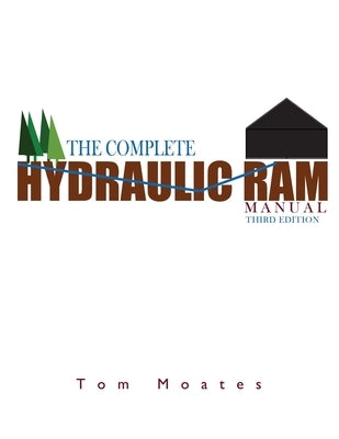 The Complete Hydraulic Ram Manual by Moates, Tom