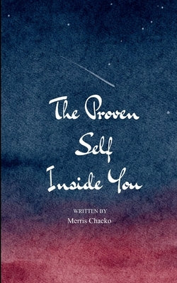 The Proven Self Inside You by Chacko, Merris