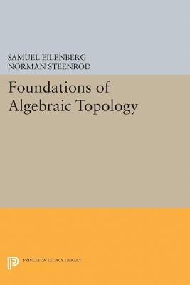 Foundations of Algebraic Topology by Eilenberg, Samuel