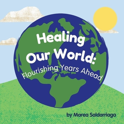 Healing Our World: Flourishing Years Ahead by Saldarriaga, Marea