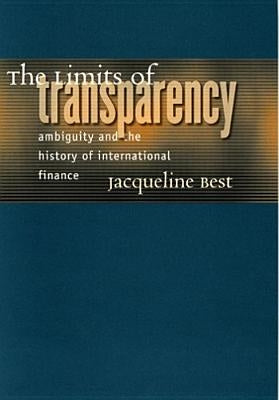 The Limits of Transparency: Ambiguity and the History of International Finance by Best, Jacqueline