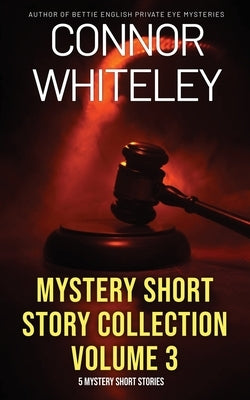 Mystery Short Story Collection Volume 3: 5 Mystery Short Stories by Whiteley, Connor