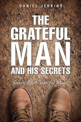 The Grateful Man and His Secrets by Jerkins, Daniel