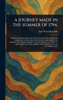 A Journey Made in the Summer of 1794, by Radcliffe, Ann Ward